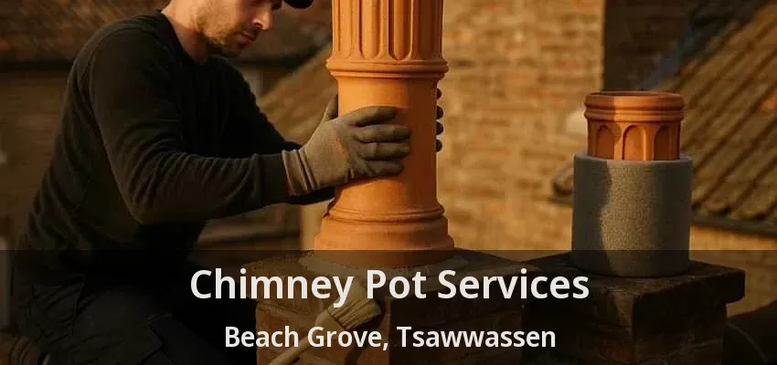 Chimney Pot Services Beach Grove, Tsawwassen - BC