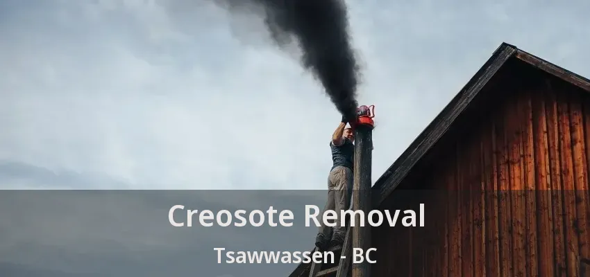 Creosote Removal Tsawwassen - BC