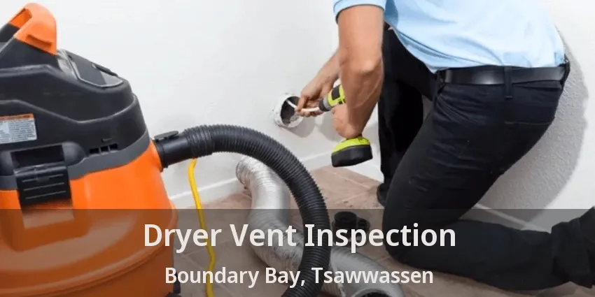 Dryer Vent Inspection Boundary Bay, Tsawwassen - BC