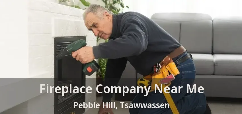 Fireplace Company Near Me Pebble Hill, Tsawwassen - BC