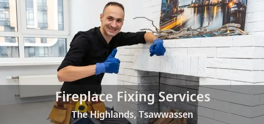 Fireplace Fixing Services The Highlands, Tsawwassen - BC