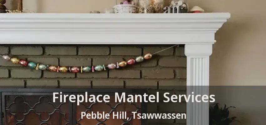 Fireplace Mantel Services Pebble Hill, Tsawwassen - BC