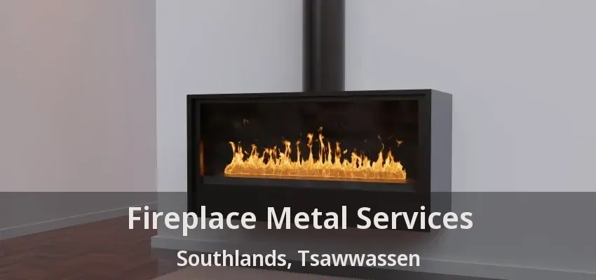Fireplace Metal Services Southlands, Tsawwassen - BC