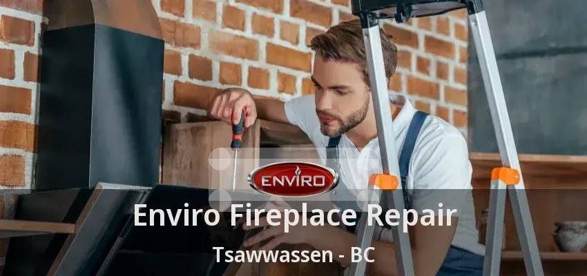 Enviro Fireplace Repair Tsawwassen - BC