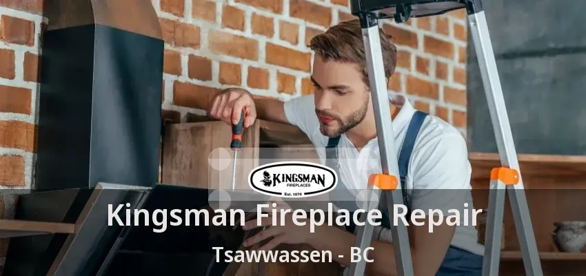 Kingsman Fireplace Repair Tsawwassen - BC
