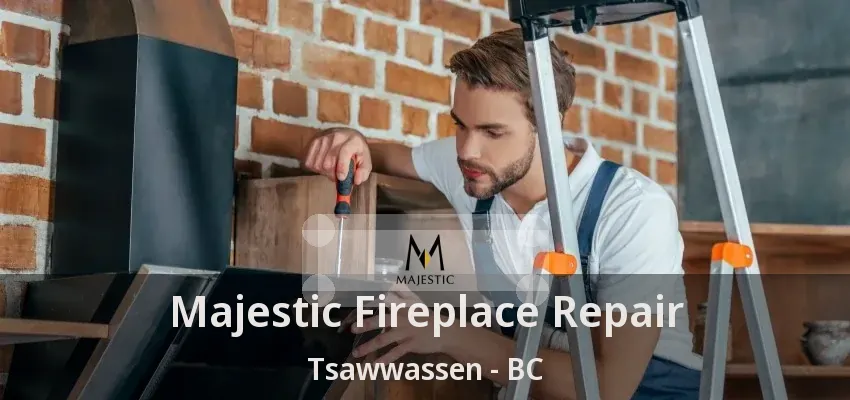 Majestic Fireplace Repair Tsawwassen - BC