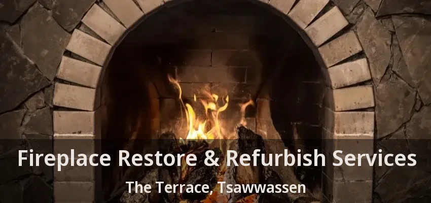 Fireplace Restore & Refurbish Services The Terrace, Tsawwassen - BC