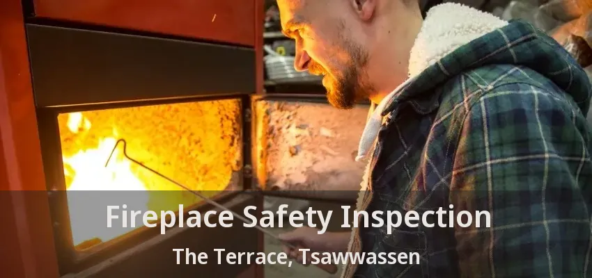 Fireplace Safety Inspection The Terrace, Tsawwassen - BC