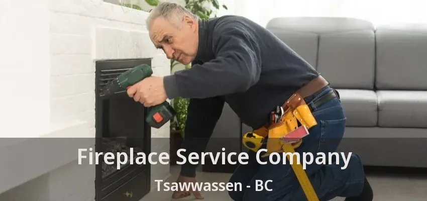 Fireplace Service Company Tsawwassen - BC