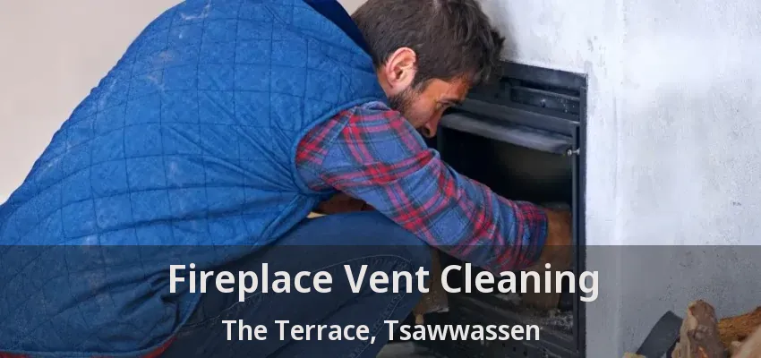 Fireplace Vent Cleaning The Terrace, Tsawwassen - BC