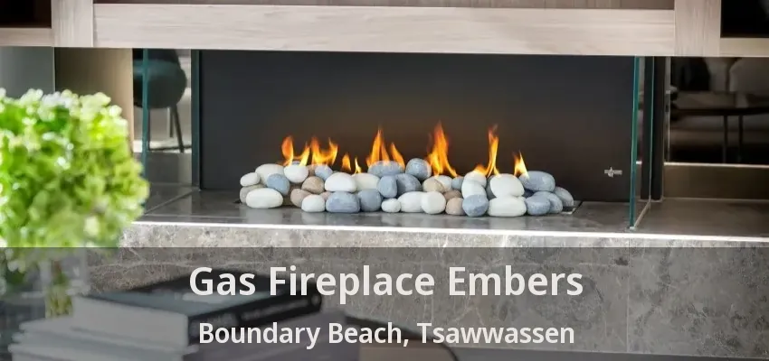 Gas Fireplace Embers Boundary Beach, Tsawwassen - BC
