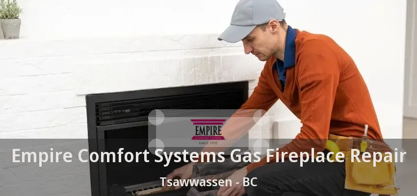 Empire Comfort Systems Gas Fireplace Repair Tsawwassen - BC