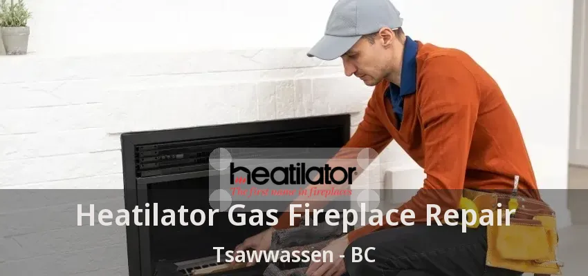 Heatilator Gas Fireplace Repair Tsawwassen - BC