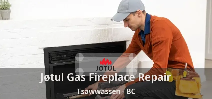 Jøtul Gas Fireplace Repair Tsawwassen - BC