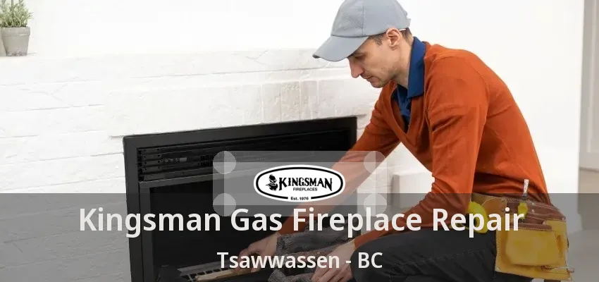 Kingsman Gas Fireplace Repair Tsawwassen - BC
