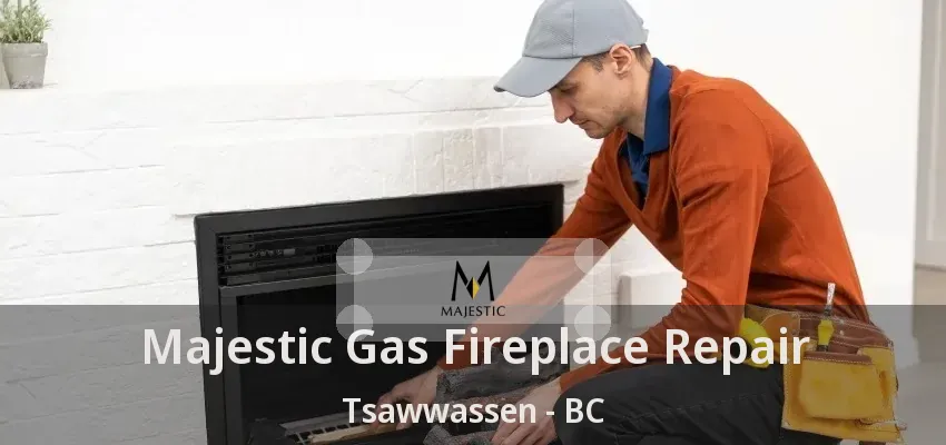 Majestic Gas Fireplace Repair Tsawwassen - BC