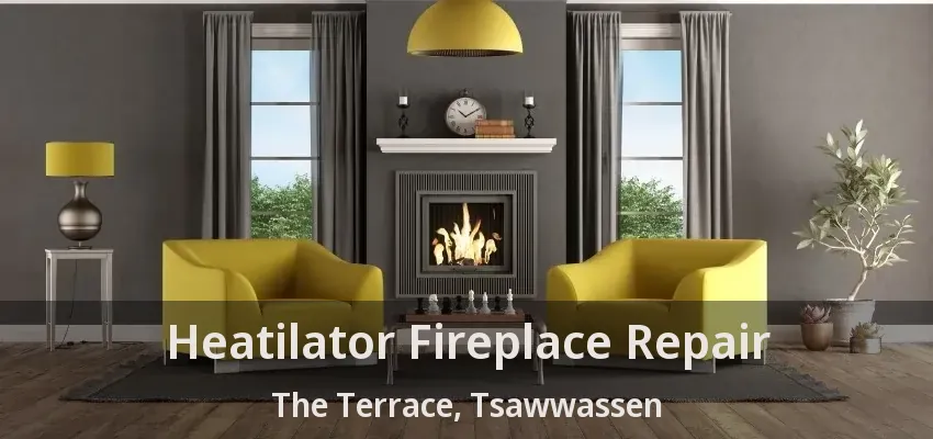 Heatilator Fireplace Repair The Terrace, Tsawwassen - BC