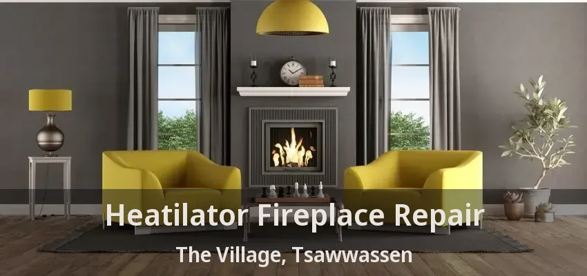 Heatilator Fireplace Repair The Village, Tsawwassen - BC