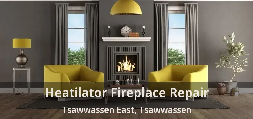 Heatilator Fireplace Repair Tsawwassen East, Tsawwassen - BC