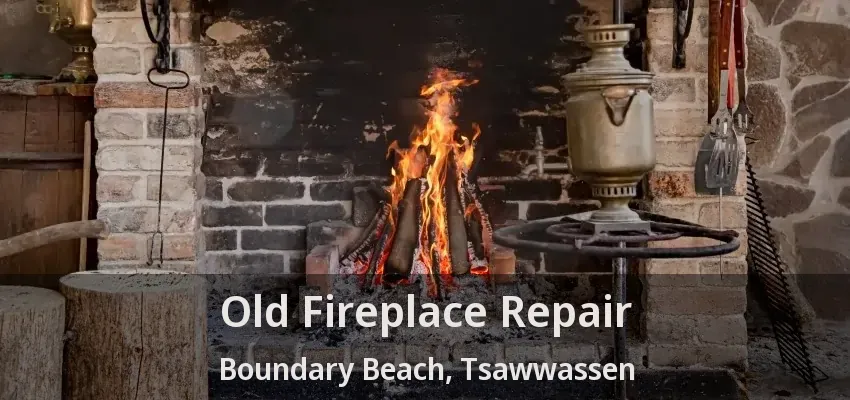 Old Fireplace Repair Boundary Beach, Tsawwassen - BC