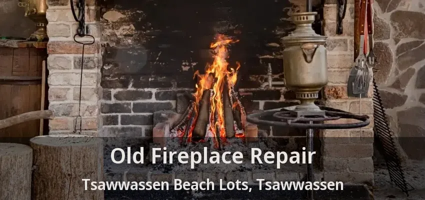 Old Fireplace Repair Tsawwassen Beach Lots, Tsawwassen - BC