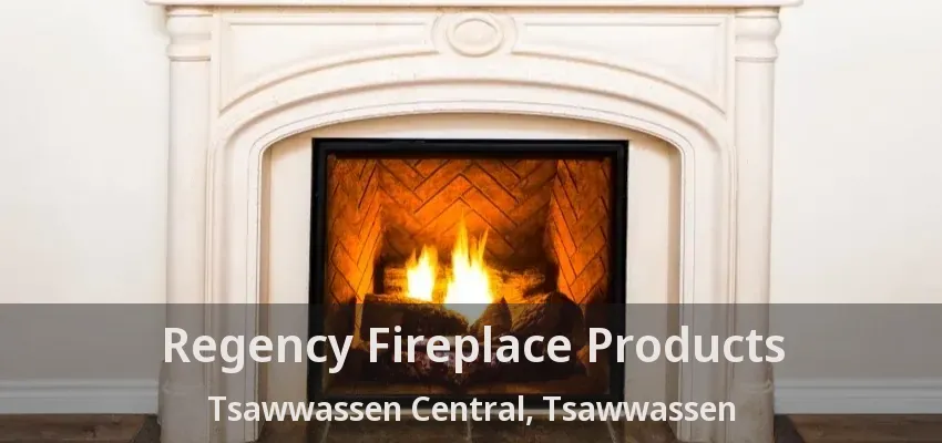 Regency Fireplace Products Tsawwassen Central, Tsawwassen - BC